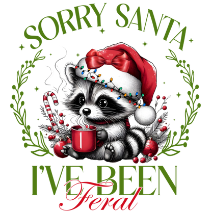 Sorry Santa I've Been Feral - Christmas Ready to Press DTF Design