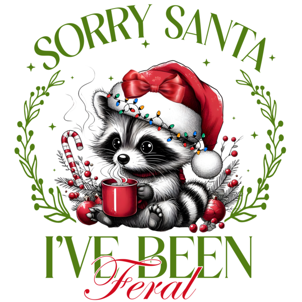 Sorry Santa I've Been Feral - Christmas Ready to Press DTF Design